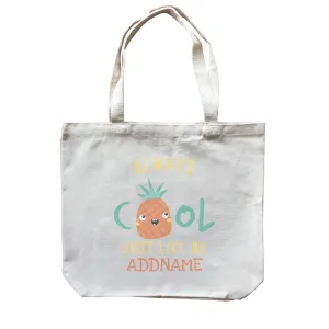Always Cool Just Like Me Pineapple Addname Canvas Bag